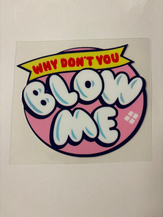 272. Blow Me UVDTF Decal